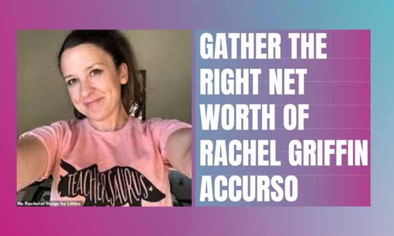 Gather The Right Net Worth Of Rachel Griffin Accurso